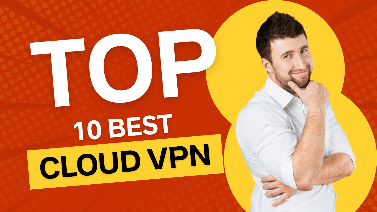 Top 10 Best Cloud VPN