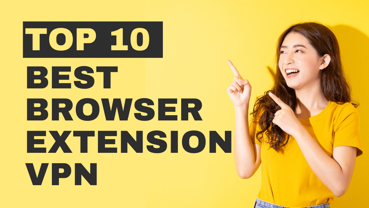 Top 10 best browser Extension VPN