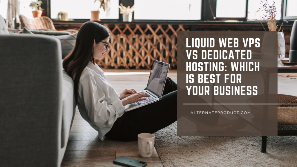 Liquid Web VPS vs Dedicated Hosting: Which is Best for Your Business